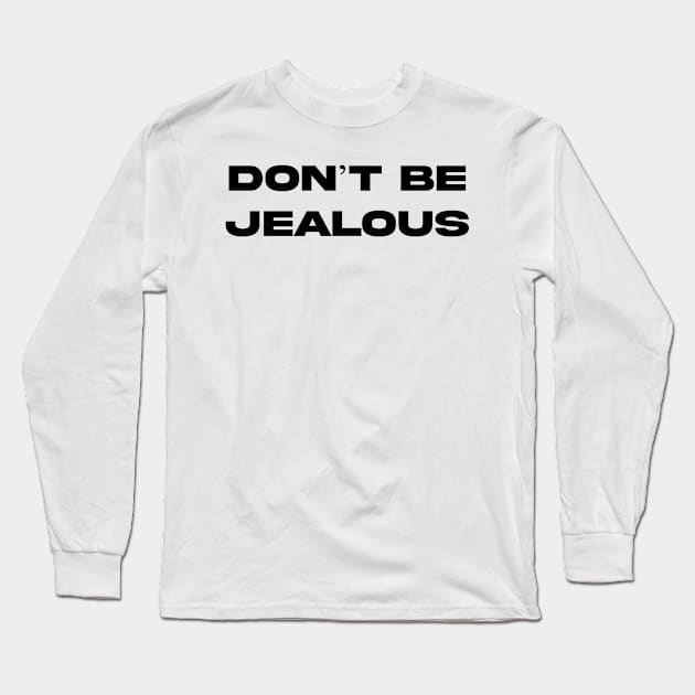 DON'T BE JEALOUS Long Sleeve T-Shirt by aishc